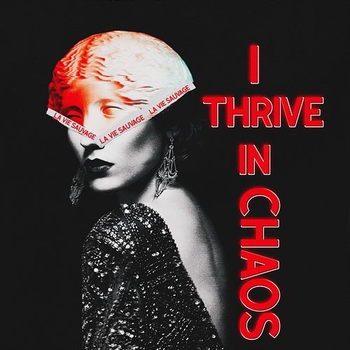 I Thrive In Chaos La Vie Sauvage