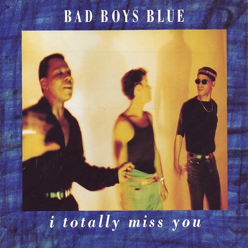 I Totally Miss You Bad Boys Blue