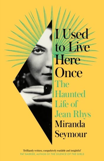 I Used to Live Here Once. The Haunted Life of Jean Rhys Seymour Miranda