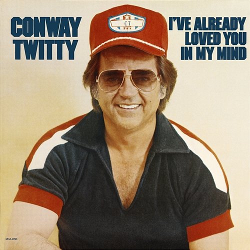 I've Already Loved You In My Mind Conway Twitty