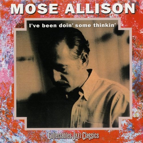 I've Been Doin' Some Thinkin Mose Allison