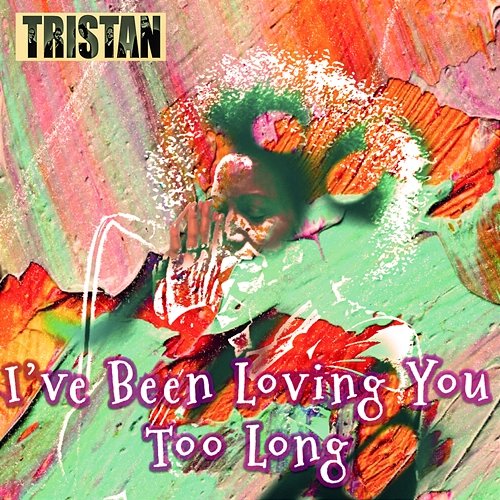 I've Been Loving You Too Long Tristan