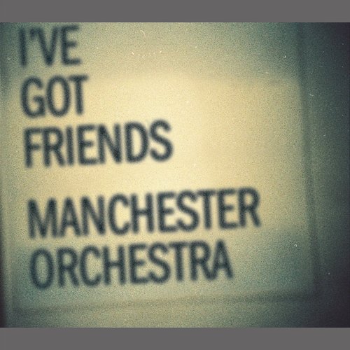 I've Got Friends Manchester Orchestra