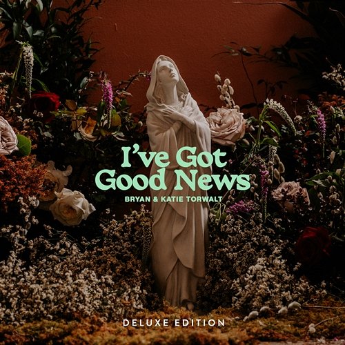 I've Got Good News [Deluxe] Bryan & Katie Torwalt