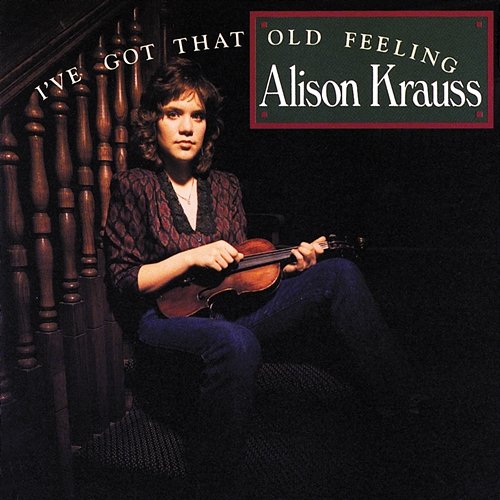 I've Got That Old Feeling Alison Krauss