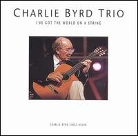 I've Got the World on a String Byrd Charlie