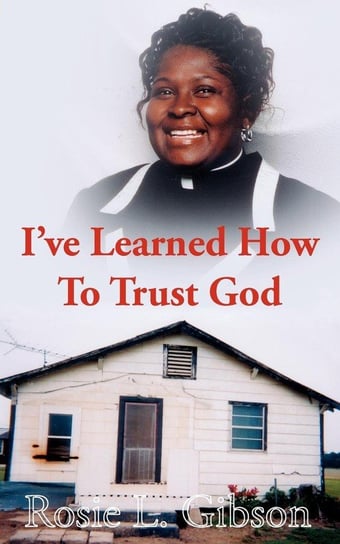I've Learned How To Trust God Gibson Rosie L.