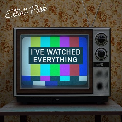 I've Watched Everything Elliott Park