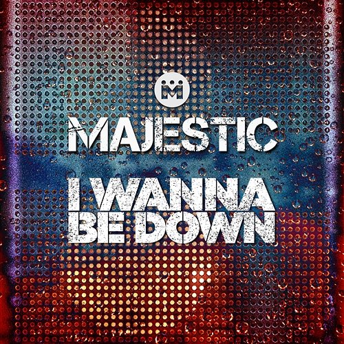 I Wanna Be Down Majestic