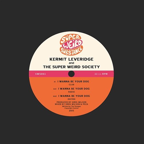 I Wanna Be Your Dog Kermit Leveridge & The Super Weird Society