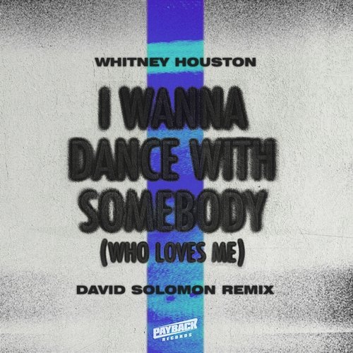 I Wanna Dance with Somebody (Who Loves Me) Whitney Houston, David Solomon