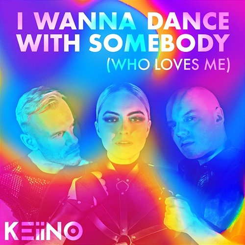 I Wanna Dance With Somebody (Who Loves Me) KEiiNO