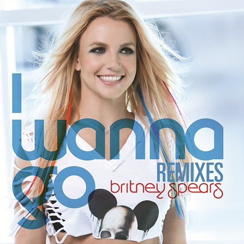 I Wanna Go Remixes Britney Spears