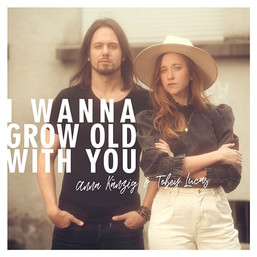 I Wanna Grow Old With You Anna Känzig & Tobey Lucas