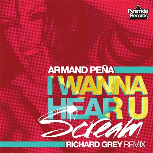 I Wanna Hear U Scream Armand Pena & Richard Grey