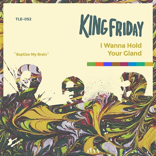 I Wanna Hold Your Gland King Friday