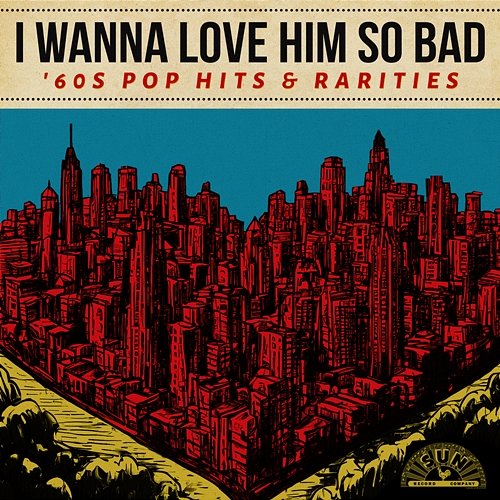 I Wanna Love Him So Bad: '60s Pop Hits & Rarities Various Artists