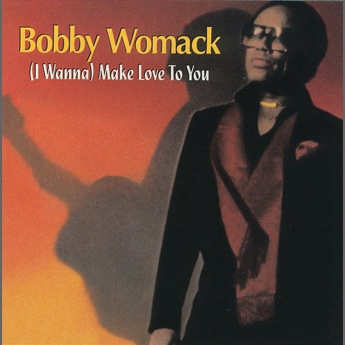 (I Wanna) Make Love To You Bobby Womack