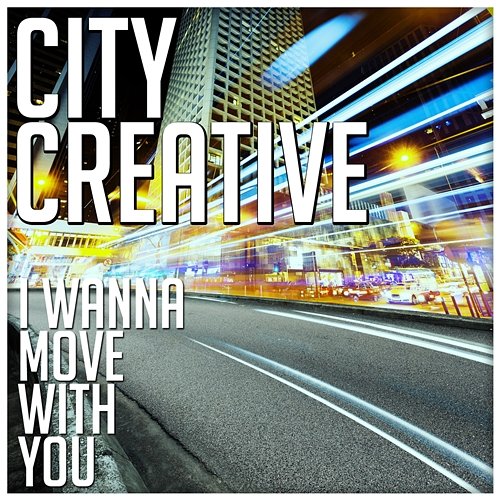 I Wanna Move With You City Creative