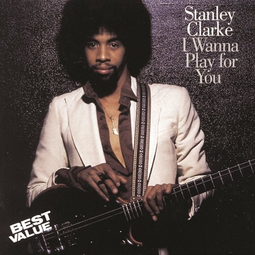 I Wanna Play For You Stanley Clarke