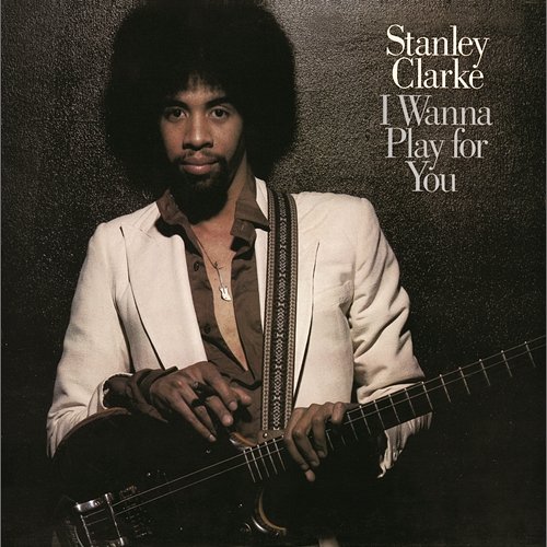 I Wanna Play For You (Complete) Stanley Clarke