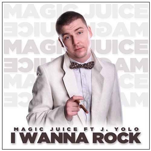I Wanna Rock Magic Juice & J.Yolo