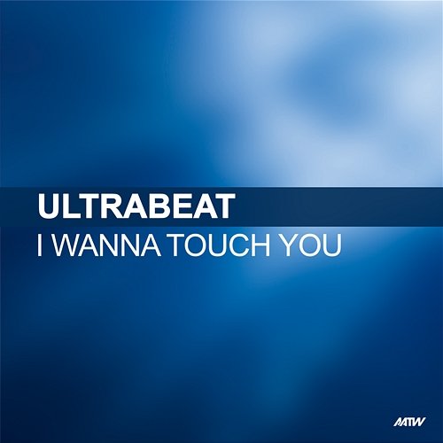 I Wanna Touch You Ultrabeat