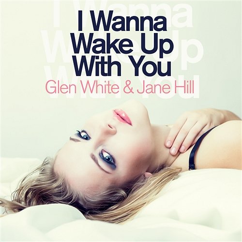 I Wanna Wake Up With You Glen White - Jane Hill