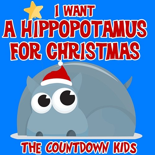 I Want a Hippopotamus for Christmas The Countdown Kids