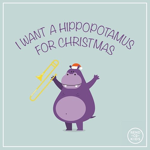 I Want A Hippopotamus For Christmas Rend Co. Kids, Rend Collective