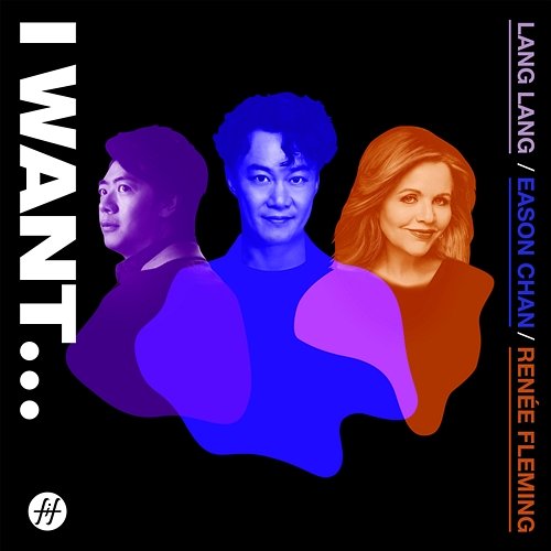 I Want... Eason Chan, Renée Fleming, Lang Lang