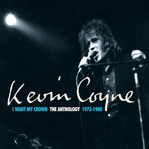 I Want My Crown: The Anthology 1973-1980 Kevin Coyne