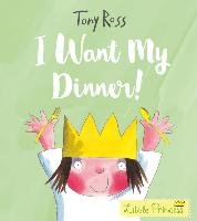 I Want My Dinner! (Little Princess) Ross Tony