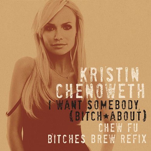 I Want Somebody (Bitch About) [Chew Fu Bitches Brew Refix] Kristin Chenoweth