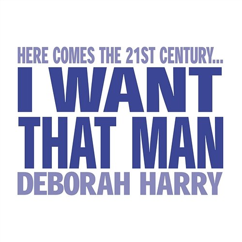 I Want That Man Deborah Harry