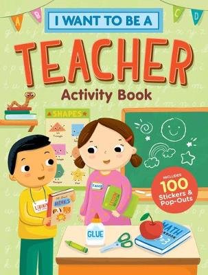 I Want to Be a Teacher Activity Book: 100 Stickers & Pop-Outs Opracowanie zbiorowe