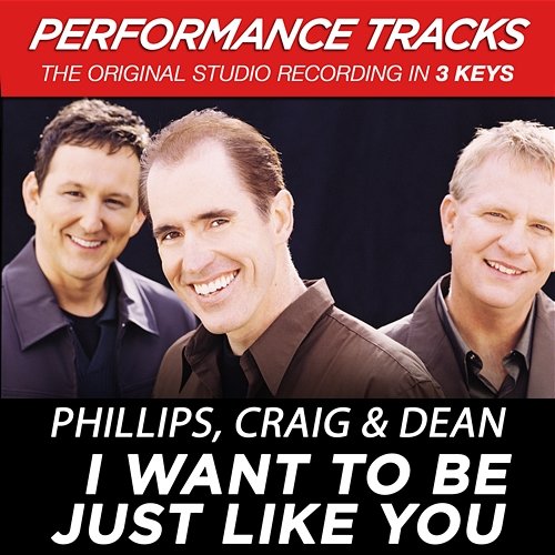 I Want To Be Just Like You Phillips, Craig & Dean