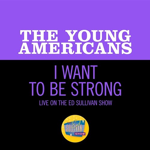 I Want To Be Strong The Young Americans