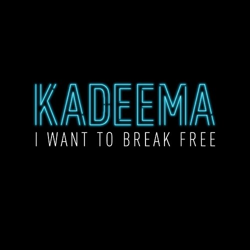 I Want To Break Free Kadeema