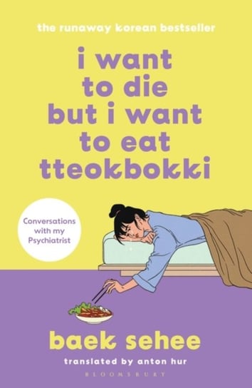 I Want to Die but I Want to Eat Tteokbokki: the bestselling South Korean therapy memoir Sehee Baek