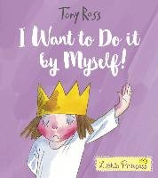 I Want to Do It by Myself! (Little Princess) Ross Tony