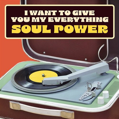 I Want To Give You My Everything: Soul Power Various Artists