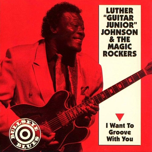 I Want To Groove With You Luther "Guitar Junior" Johnson & The Magic Rockers