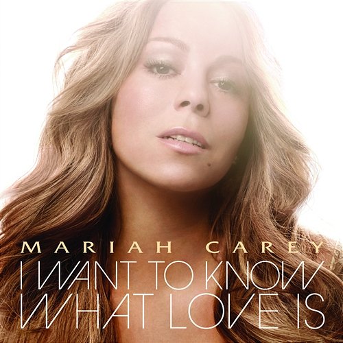 I Want To Know What Love Is Mariah Carey
