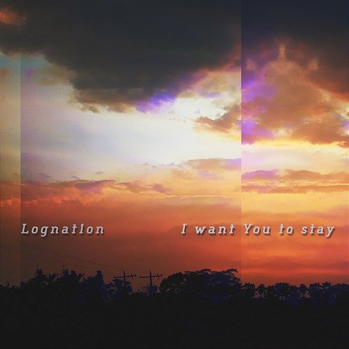 I Want You to Stay Lognation