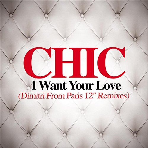 I Want Your Love Chic