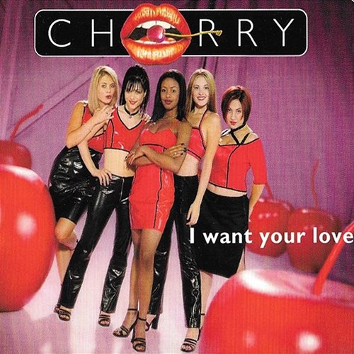 I Want Your Love Cherry
