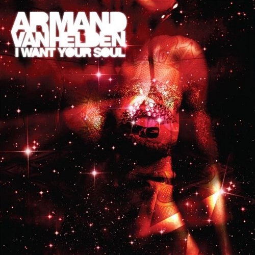 I Want Your Soul (Remixes) Armand Van Helden