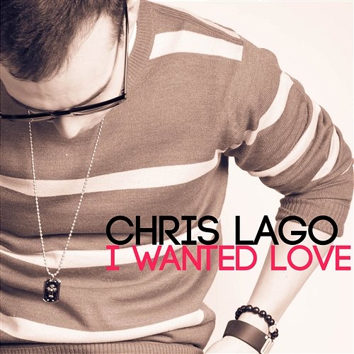 I Wanted Love Chris Lago