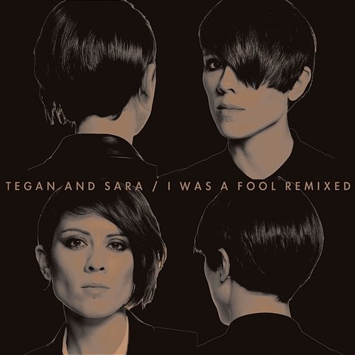 I Was A Fool Remixed Tegan And Sara